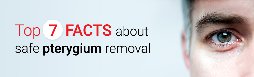 Top 7 facts about safe pterygium removal